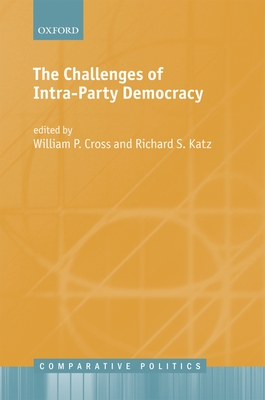 The Challenges of Intra-Party Democracy - Cross, William P. (Editor), and Katz, Richard S. (Editor)