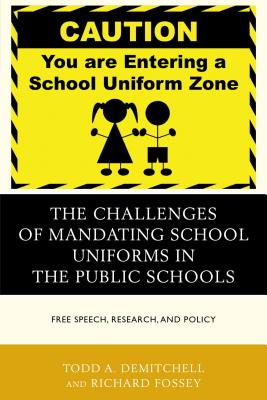 The Challenges of Mandating School Uniforms in the Public Schools: Free Speech, Research, and Policy - Demitchell, Todd A, and Fossey, Richard