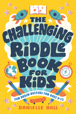 The Challenging Riddle Book for Kids: Fun Brain-Busters for Ages 9-12 - Hall, Danielle