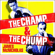 The Champ & The Chump: A heart-warming, hilarious true story about fighting and family