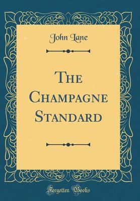 The Champagne Standard (Classic Reprint) - Lane, John