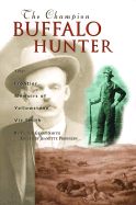 The Champion Buffalo Hunter: The Frontier Memoirs of Yellowstone Vic Smith - Smith, Victor Grant, and Prodgers, Jeannette (Editor)