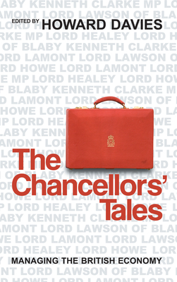 The Chancellors' Tales: Managing the British Economy - Davies, Howard (Editor)