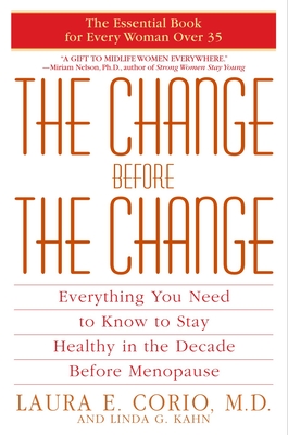 The Change Before the Change: Everything You Need to Know to Stay Healthy in the Decade Before Menopause - Corio, Laura