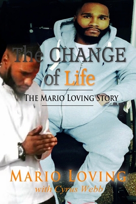 The Change of Life: The Mario Loving Story - Webb, Cyrus, and Loving, Mario