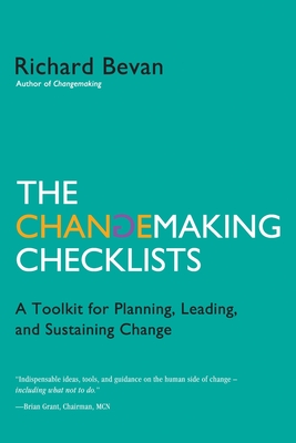 The Changemaking Checklists: A Toolkit for Planning, Leading, and Sustaining Change - Bevan, Richard