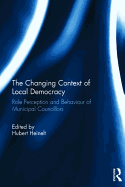 The Changing Context of Local Democracy: Role Perception and Behaviour of Municipal Councillors