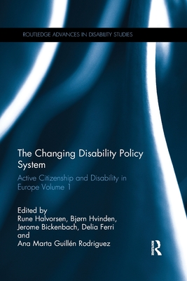 The Changing Disability Policy System: Active Citizenship and Disability in Europe Volume 1 - Halvorsen, Rune (Editor), and Hvinden, Bjrn (Editor), and Bickenbach, Jerome (Editor)