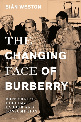 The Changing Face of Burberry: Britishness, Heritage, Labour and Consumption - Weston, Sin