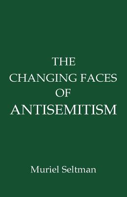 The Changing Faces of Antisemitism - Seltman, Muriel