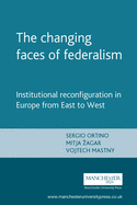 The Changing Faces of Federalism: Institutional Reconfiguration in Europe from East to West