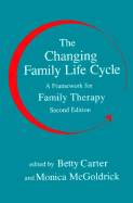 The Changing Family Life Cycle: A Framework for Family Therapy - Ferraro, Gary P, and McGoldrick, Monica, MSW, PhD, and Carter, Elizabeth