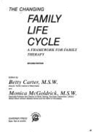 The Changing Family Life Cycle: Framework for Family Therapy - Carter, Elizabeth A. (Editor), and McGoldrick, Monica (Editor)