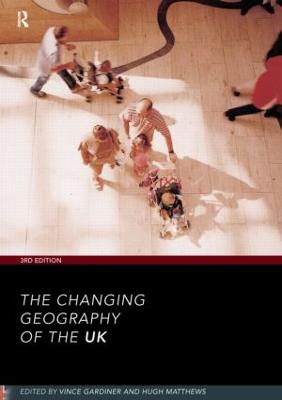 The Changing Geography of the UK 3rd Edition - Matthews, Hugh (Editor), and Gardiner, Vince (Editor)