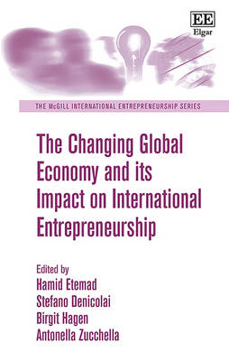 The Changing Global Economy and its Impact on International Entrepreneurship - Etemad, Hamid (Editor), and Denicolai, Stefano (Editor), and Hagen, Birgit (Editor)