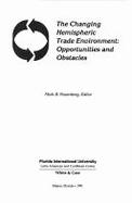 The Changing Hemispheric Trade Environment: Opportunities & Obstacles - Rosenburg, Mark B. (Editor), and Hurlock, James (Designer)