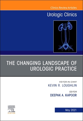 The Changing Landscape of Urologic Practice, an Issue of Urologic Clinics: Volume 48-2 - Kapoor, Deepak A (Editor)