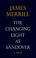 The Changing Light at Sandover: A Poem - Merrill, James