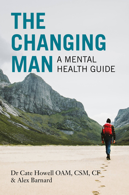 The Changing Man: A Mental Health Guide - Howell, Cate, and Barnard, Alex