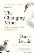 The Changing Mind: A Neuroscientist's Guide to Ageing Well