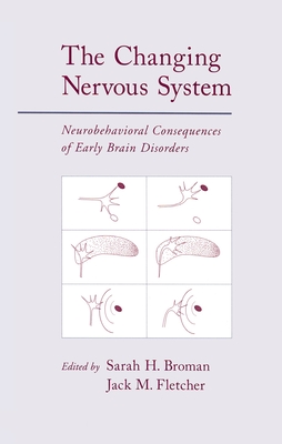The Changing Nervous System: Neurobehavioral Consequences of Early Brain Disorders - Broman, Sarah H (Editor), and Fletcher, Jack M (Editor)