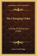 The Changing Order: A Study Of Democracy (1908)