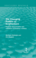 The Changing Pattern of Employment: Regional Specialisation and Industrial Localisation in Britain