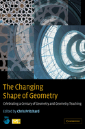 The Changing Shape of Geometry: Celebrating a Century of Geometry and Geometry Teaching