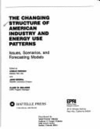 The Changing Structure of American Industry and Energy Use Patterns: Issues, Scenarios, and Forecasting Models