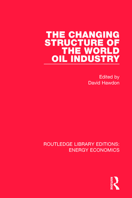 The Changing Structure of the World Oil Industry - Hawdon, David (Editor)