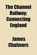 The Channel Railway: Connecting England & France