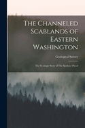 The Channeled Scablands of Eastern Washington: The Geologic Story of the Spokane Flood