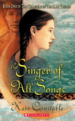 The Chanters of Tremaris #1: Singer of All Songs: Book One in the Chanters of Tremaris Trilogy - Constable, Kate