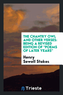 The Chantry Owl and Other Verses: Being a Revised Edition of Poems of Later Years