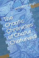 The Chaotic Chronicles of Chatur Chaturvedi