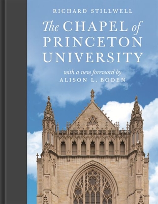The Chapel of Princeton University - Stillwell, Richard, and Boden, Alison (Foreword by)