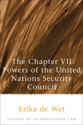 The Chapter VII Powers of the United Nations Security Council - Wet, Erika De