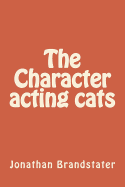 The Character Acting Cats: Tales of Nine Plus Cats