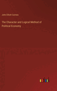 The Character and Logical Method of Political Economy