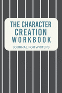 The Character Creation Workbook: Journal For Writers