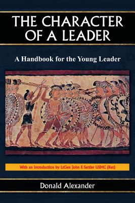 The Character of a Leader: A Handbook for the Young Leader - Alexander, Donald