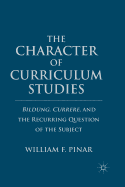 The Character of Curriculum Studies: Bildung, Currere, and the Recurring Question of the Subject