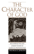 The Character of God: Recovering the Lost Literary Power of American Protestantism