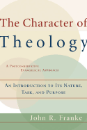 The Character of Theology: An Introduction to Its Nature, Task, and Purpose