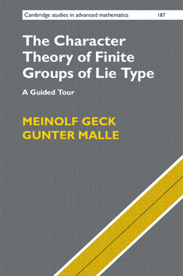 The Character Theory of Finite Groups of Lie Type: A Guided Tour - Geck, Meinolf, and Malle, Gunter