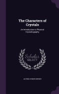 The Characters of Crystals: An Introduction to Physical Crystallography