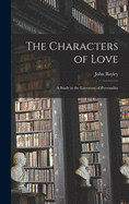 The characters of love; a study in the literature of personality.