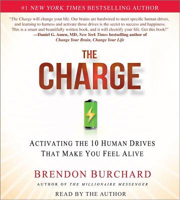 The Charge: Activating the 10 Human Drives That Make You Feel Alive - Burchard, Brendon (Read by)