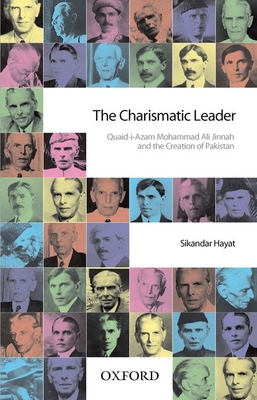 The Charismatic Leader-Quaid-i-Azam M.A. Jinnah and the Creation of Pakistan - Hayat, Sikandar