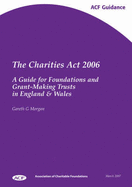 The Charities Act 2006: A Guide for Foundations and Grant-making Trusts in England and Wales